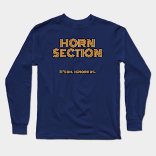 Horn Section (it's ok.Ignore us.) Long Sleeve T-Shirt